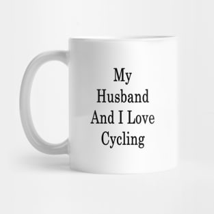 My Husband And I Love Cycling Mug